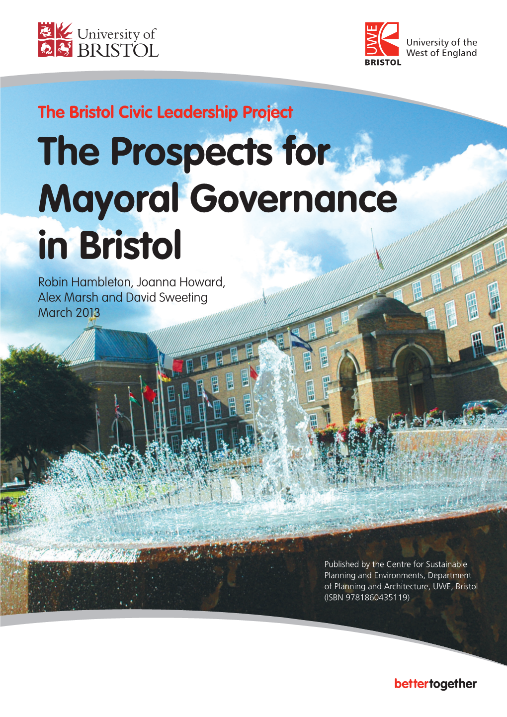 The Prospects for Mayoral Governance in Bristol Robin Hambleton, Joanna Howard, Alex Marsh and David Sweeting March 2013