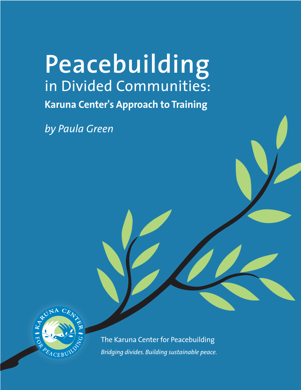 Peacebuilding in Divided Communities: Karuna Center's Approach to Training by Paula Green