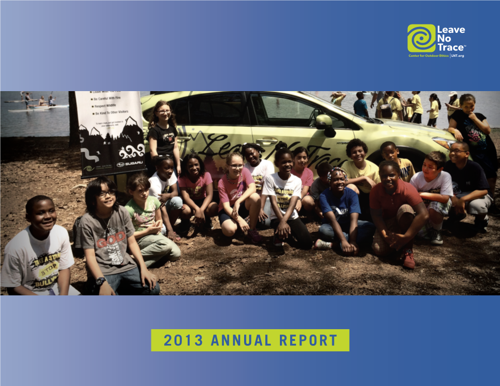 2013 ANNUAL REPORT Table of Contents Leave No Trace Protects the Outdoors by Teaching