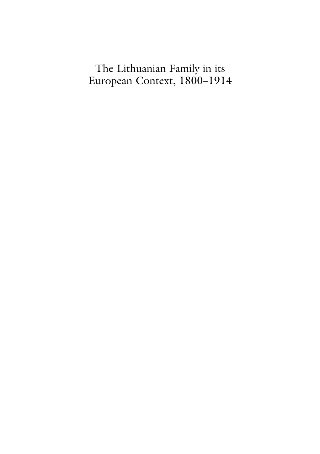 The Lithuanian Family in Its European Context, 1800–1914 Dalia Leinarte the Lithuanian Family in Its European Context, 1800–1914