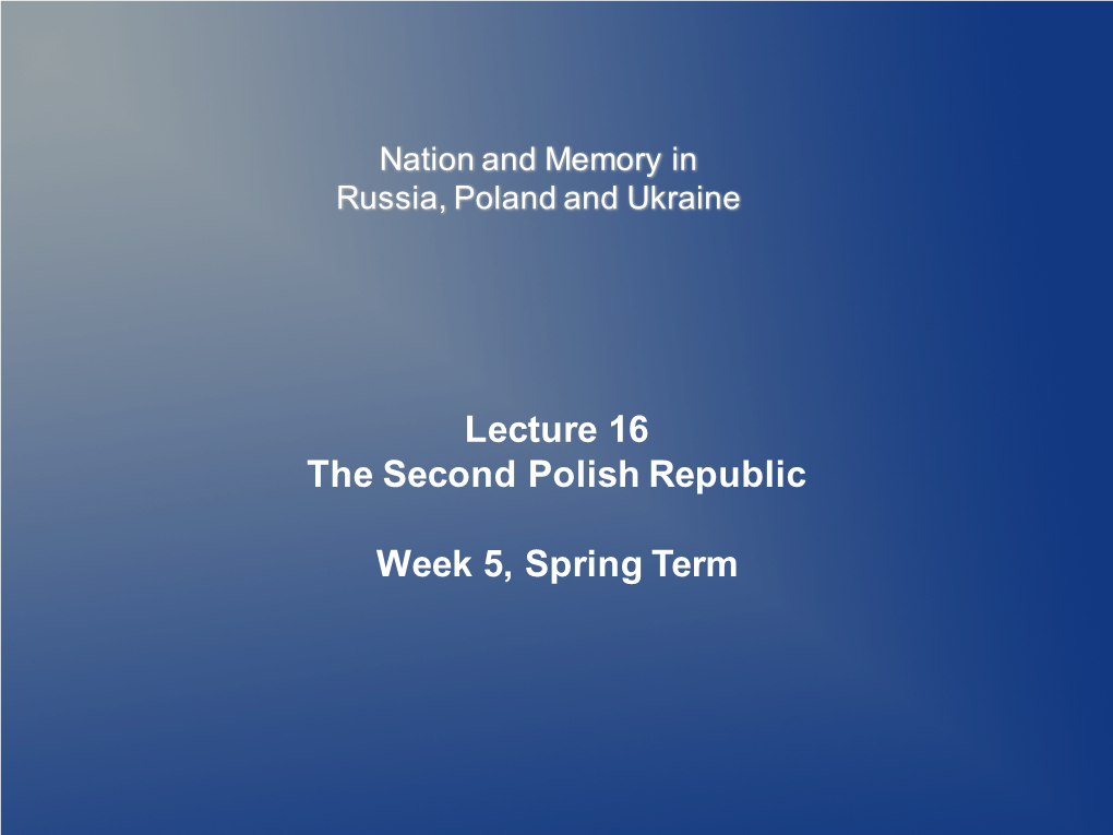 Lecture 16 the Second Polish Republic Week 5, Spring Term