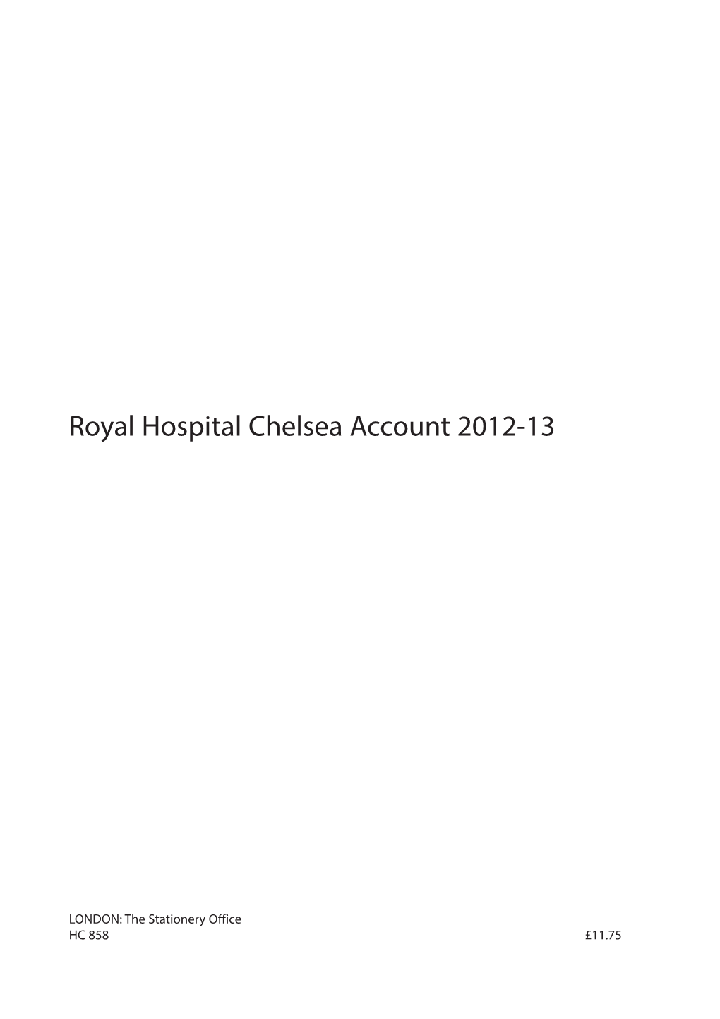Royal Hospital Chelsea Account 2012-13 HC 858, Session 2013-2014