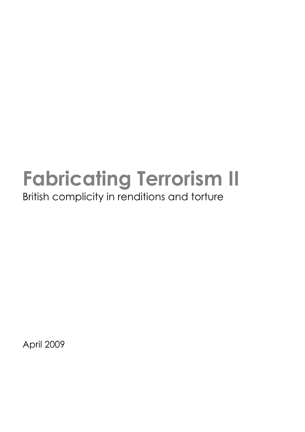 Fabricating Terrorism: British Complicity in Renditions and Torture’ Alerting British Citizens That These Dangerous Policies Are Being Carried out in Their Name