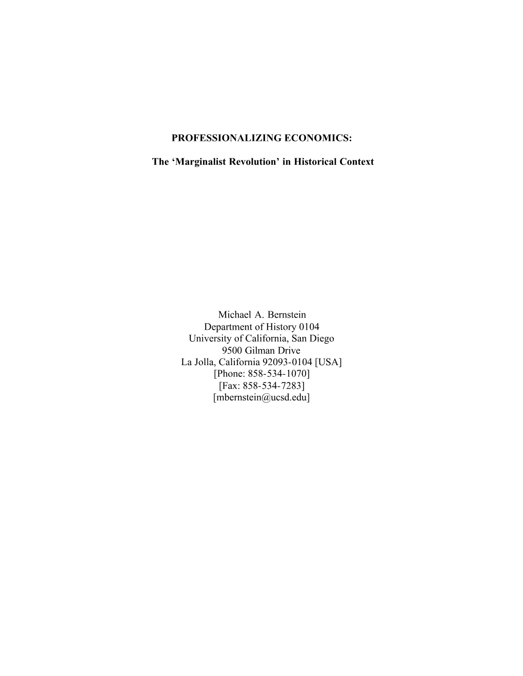 PROFESSIONALIZING ECONOMICS: the 'Marginalist Revolution' in Historical Context Michael A. Bernstein Department of History 0