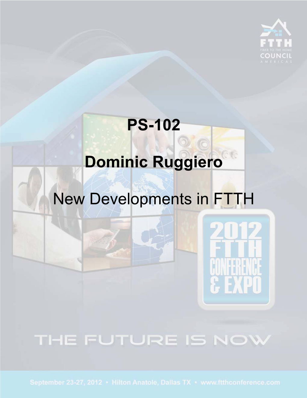 PS-102 Dominic Ruggiero New Developments in FTTH