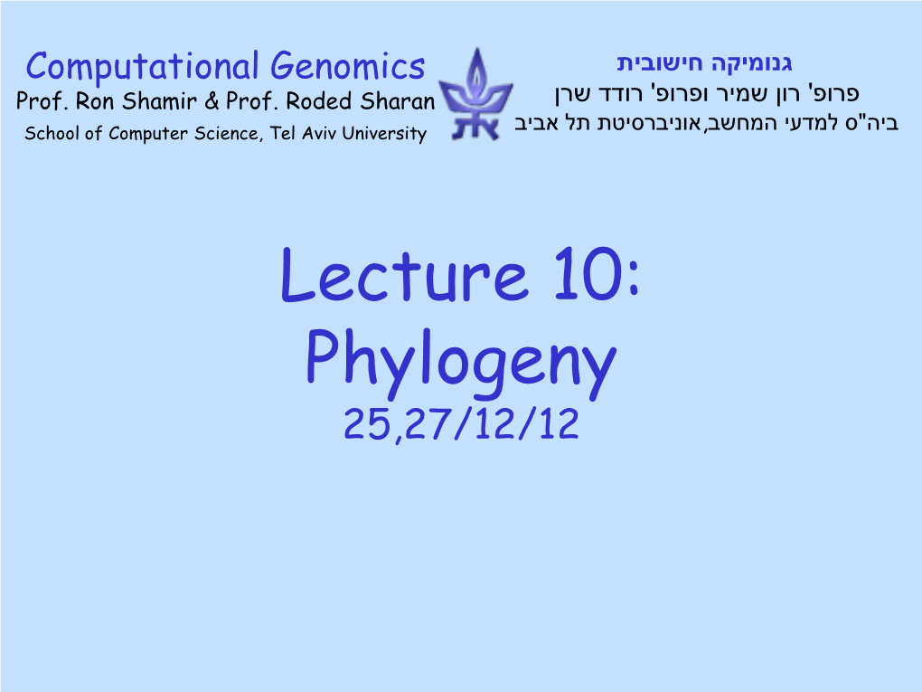 Lecture 10: Phylogeny 25,27/12/12 Phylogeny