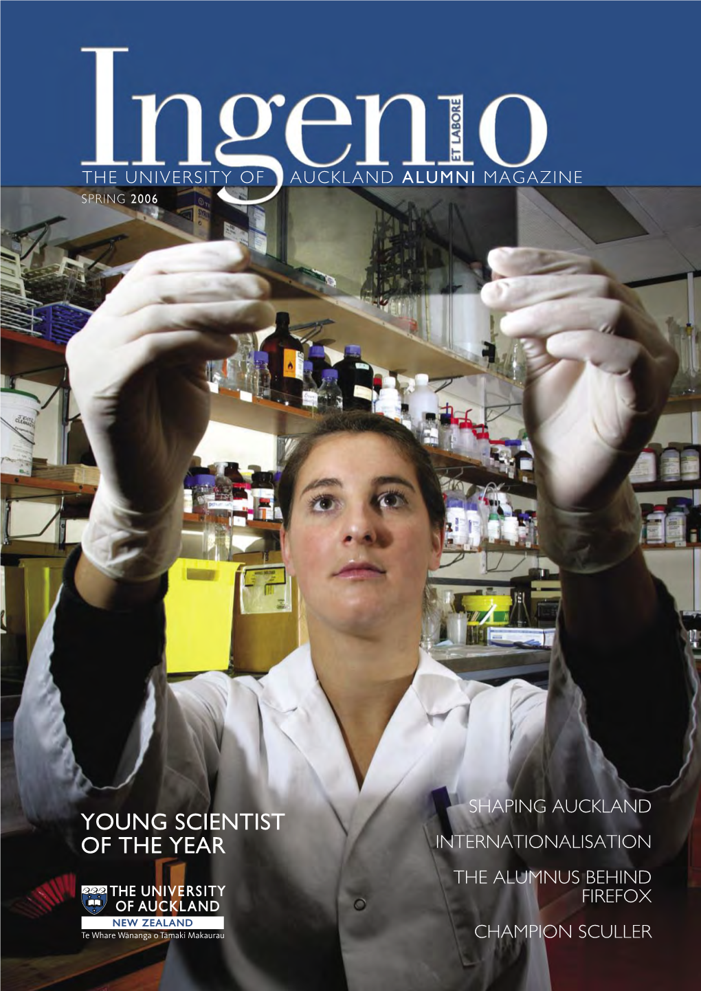 YOUNG SCIENTIST of the YEAR Internationalisation the ALUMNUS BEHIND FIREFOX CHAMPION SCULLER SPRING 2006 – Ingenio the University of Auckland Alumni Magazine