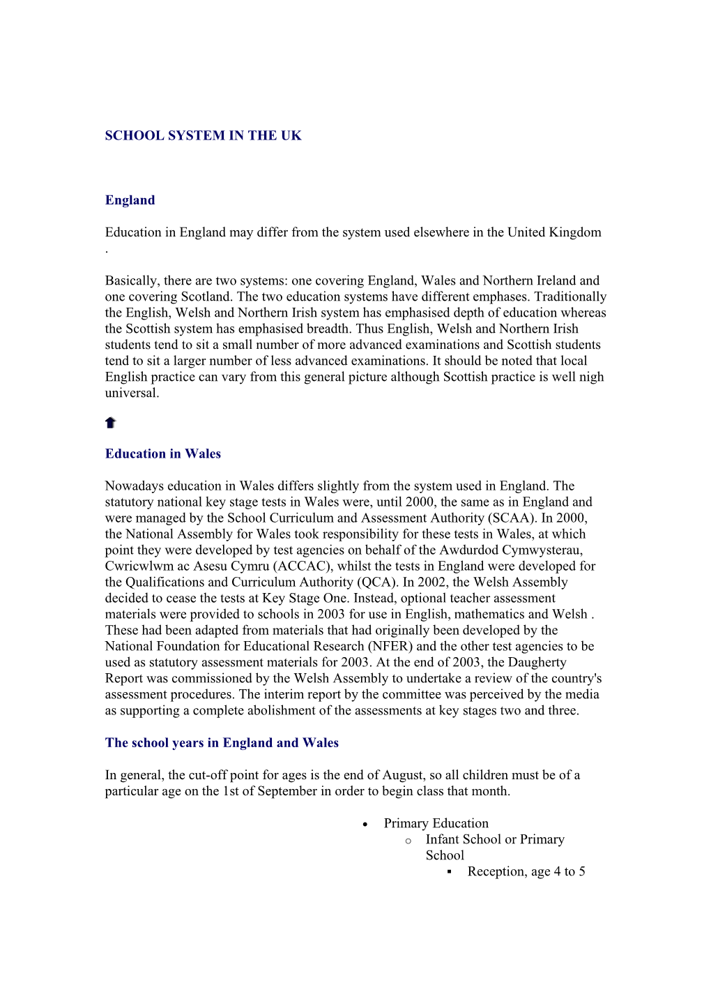 SCHOOL SYSTEM in the UK England Education in England May Differ from the System Used Elsewhere in the United Kingdom . Basicall