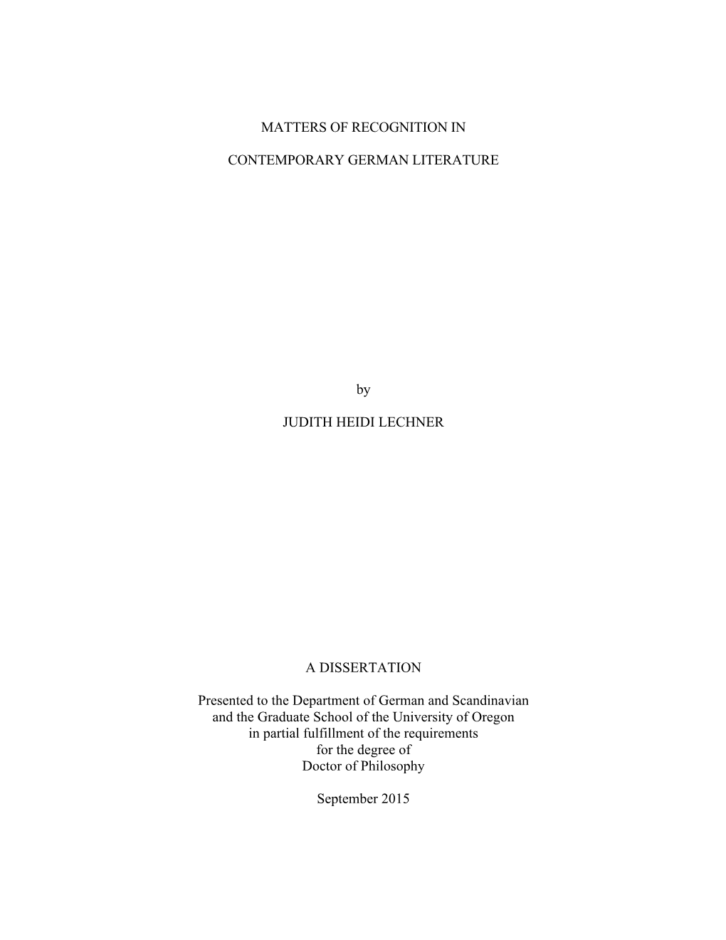 MATTERS of RECOGNITION in CONTEMPORARY GERMAN LITERATURE by JUDITH HEIDI LECHNER a DISSERTATION Presented to the Department Of