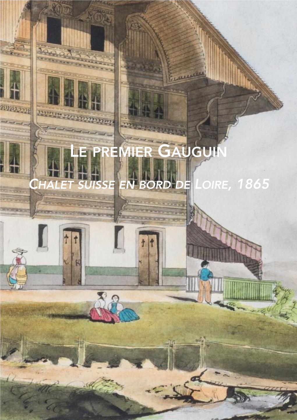 Le Premier Gauguin, Chalet Suisse En Bord De Loire, 1865