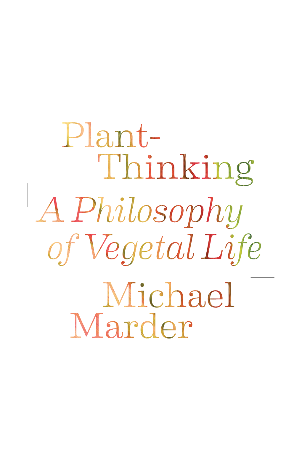 Plant- Thinking a Philosophy of Vegetal Life Michael Marder