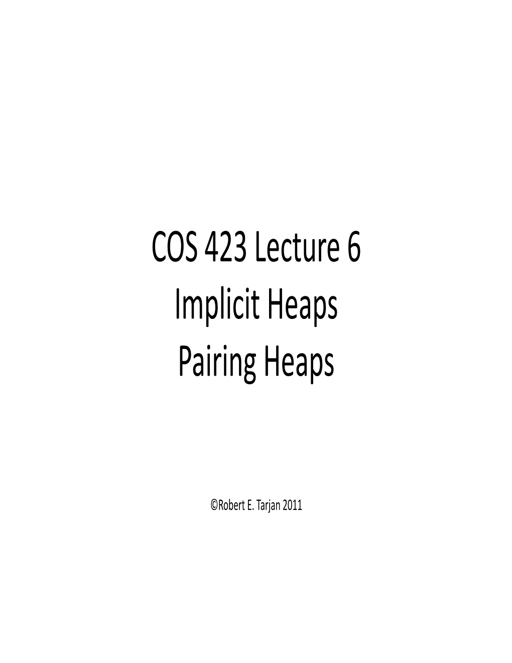 COS 423 Lecture 6 Implicit Heaps Pairing Heaps