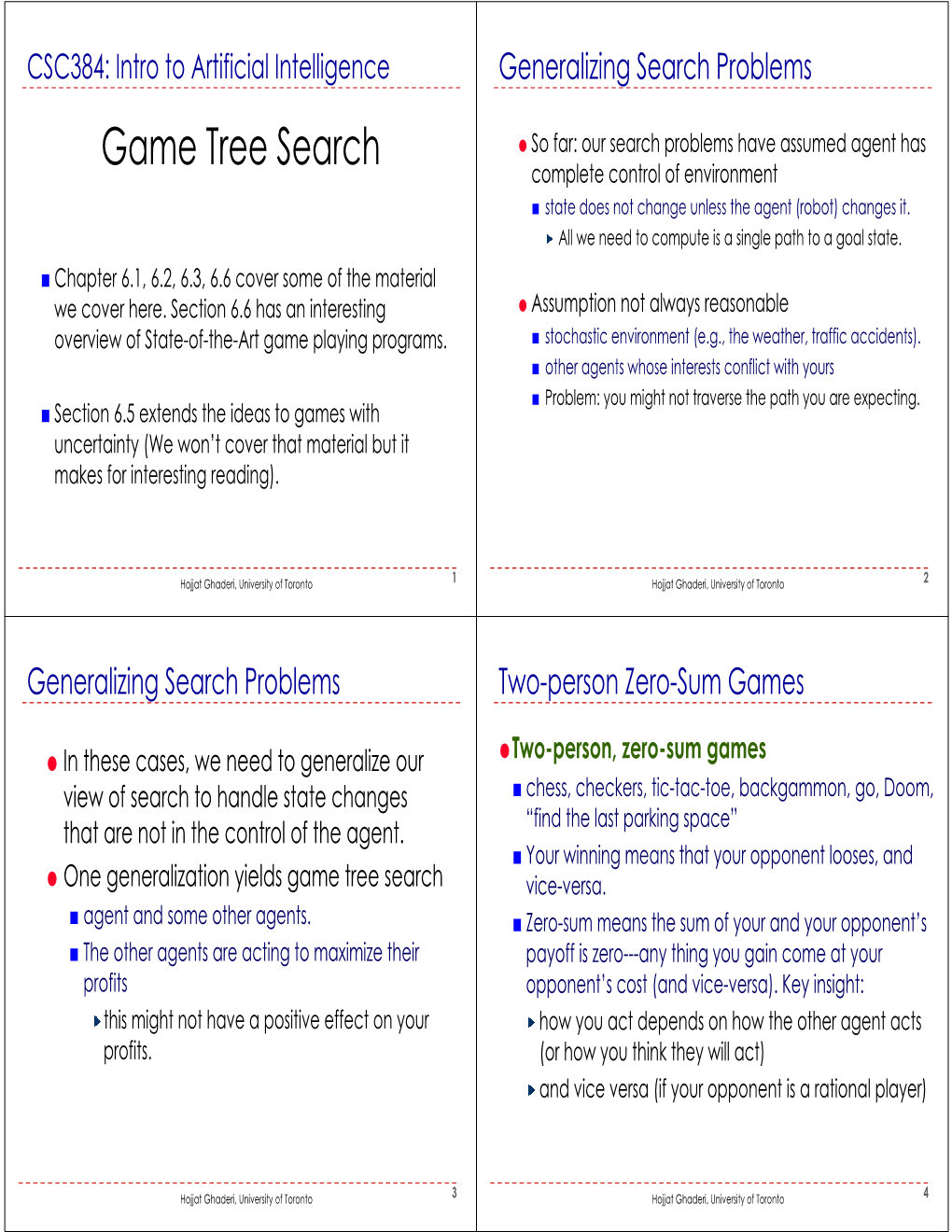 Game Tree Search Complete Control of Environment ■ State Does Not Change Unless the Agent (Robot) Changes It