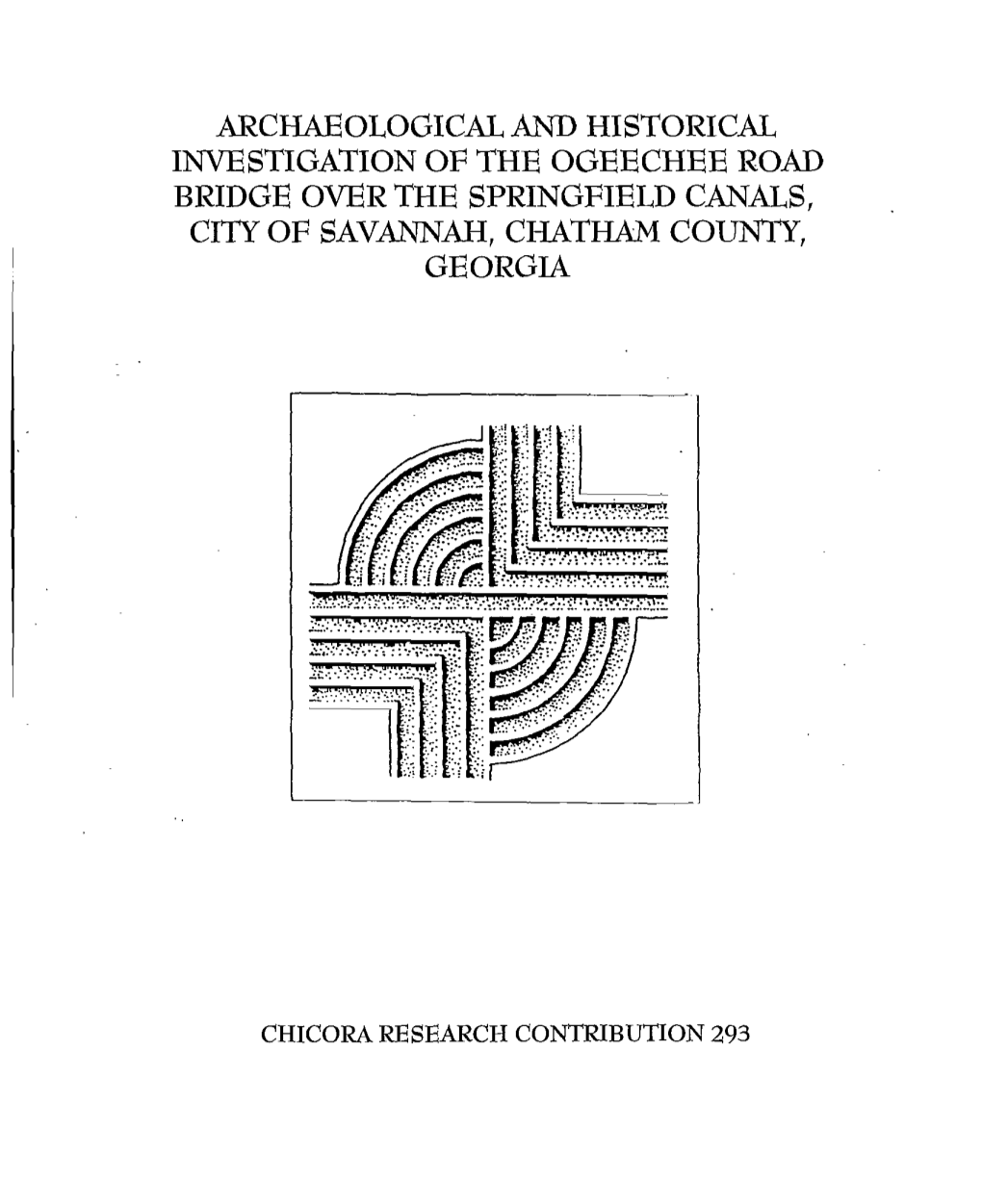 Archaeological and Historical Investigation of the Ogeechee Road Bridge Over the Springfield Canal, City of Savannah, Chatham County, Georgia