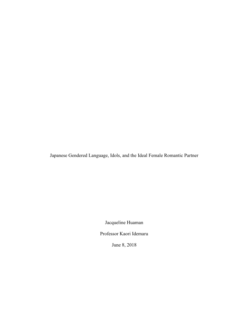 Japanese Gendered Language, Idols, and the Ideal Female Romantic Partner Jacqueline Huaman Professor Kaori Idemaru June 8, 2018