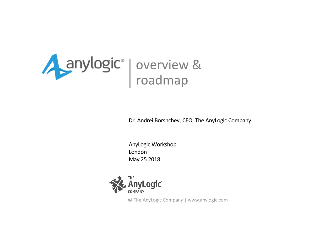 Anylogic Overview and Roadmap