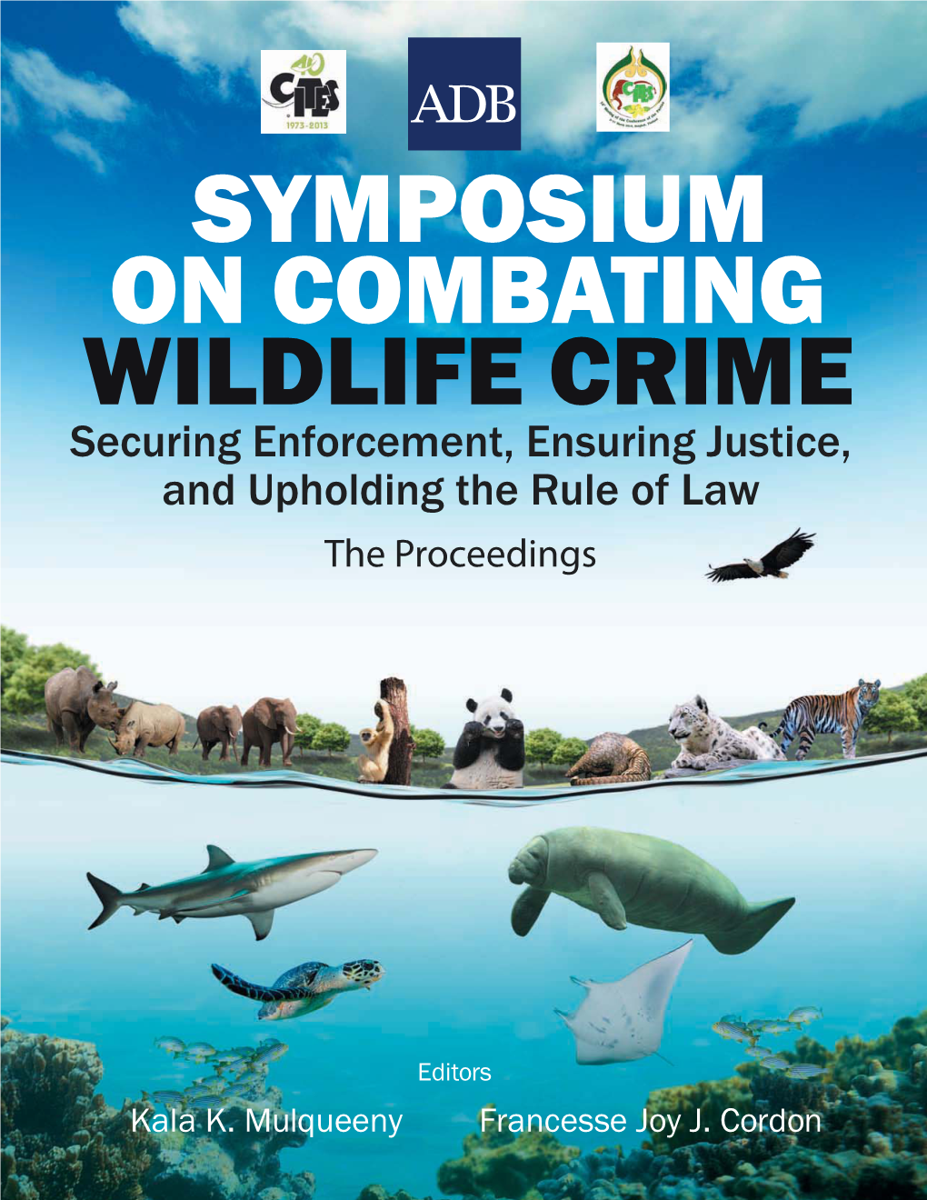 SYMPOSIUM on COMBATING WILDLIFE CRIME Securing Enforcement, Ensuring Justice, and Upholding the Rule of Law the Proceedings