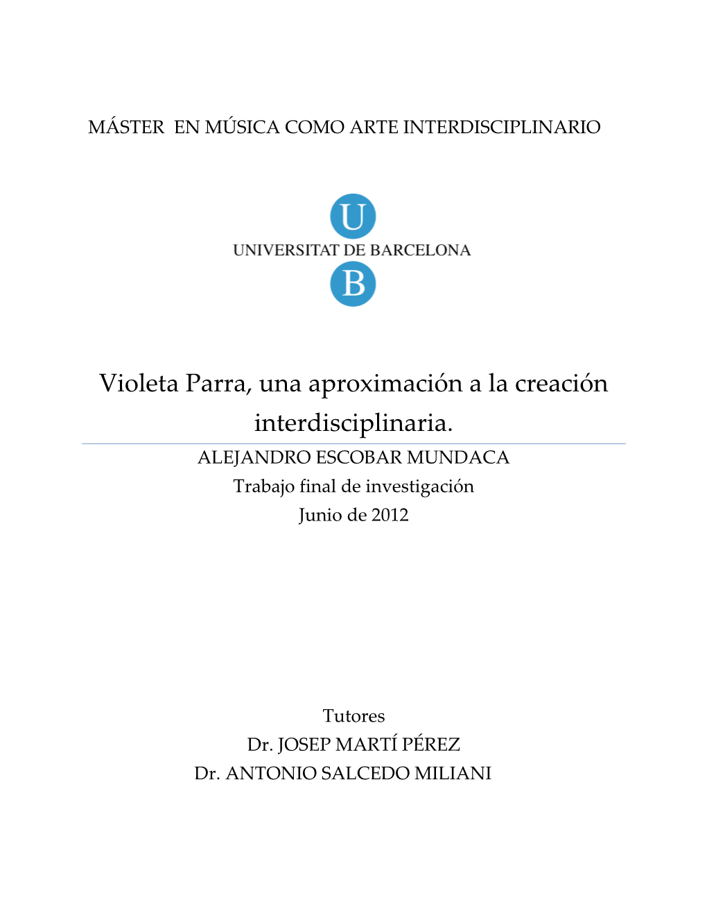 Violeta Parra, Una Aproximación a La Creación Interdisciplinaria. ALEJANDRO ESCOBAR MUNDACA Trabajo Final De Investigación Junio De 2012