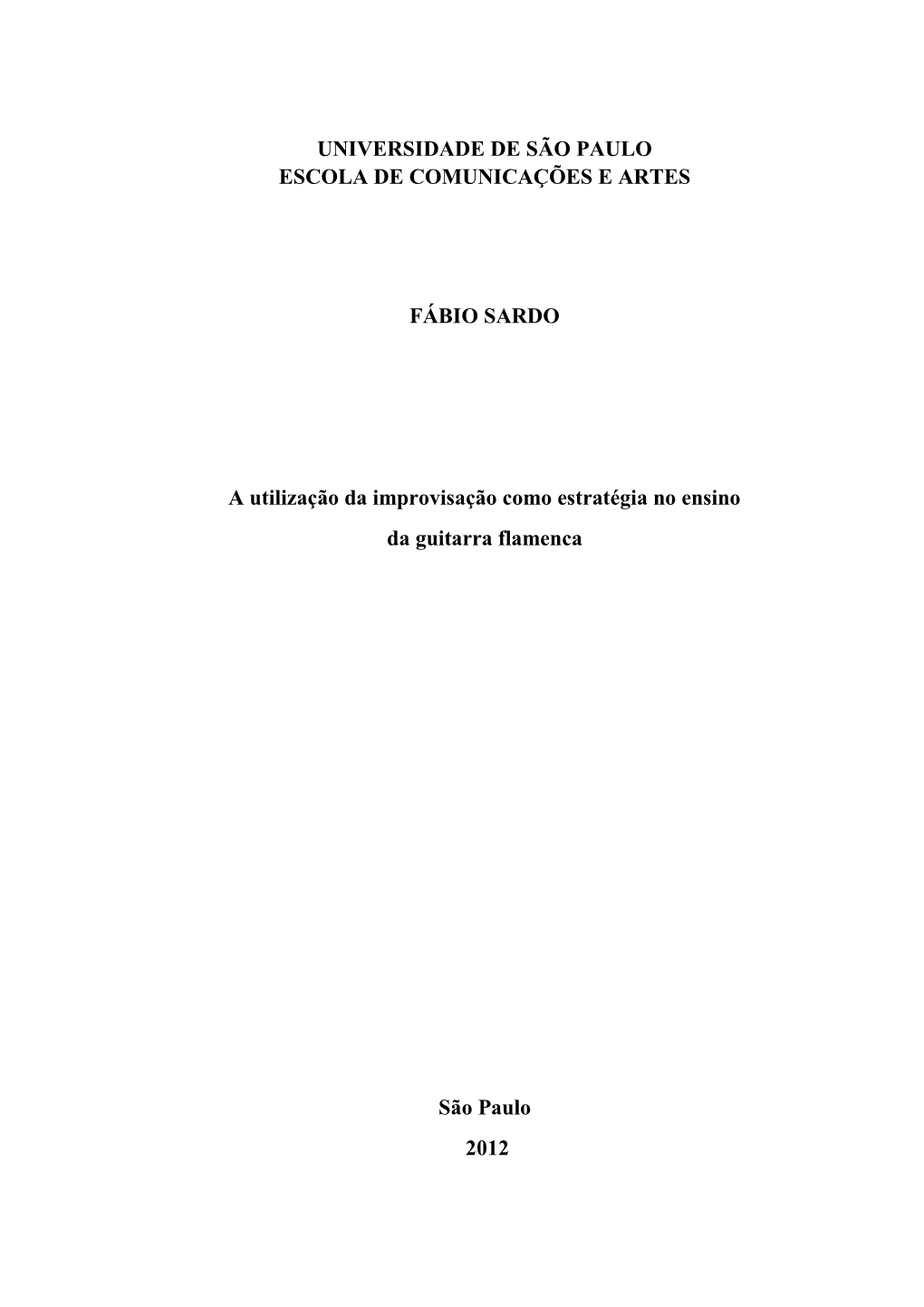 UNIVERSIDADE DE SÃO PAULO ESCOLA DE COMUNICAÇÕES E ARTES FÁBIO SARDO a Utilização Da Improvisação Como Estratégia No En