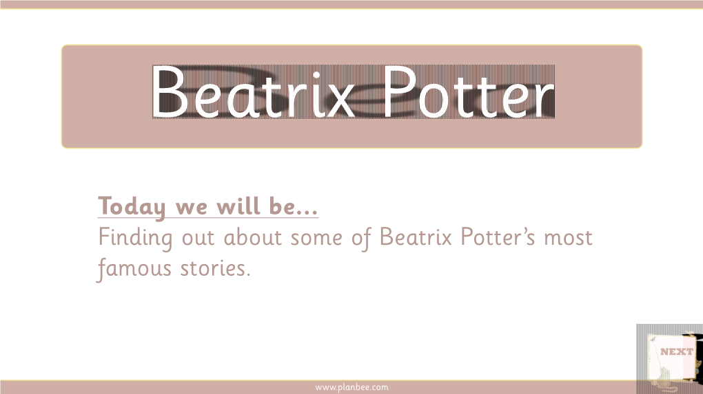 Today We Will Be... Finding out About Some of Beatrix Potter's Most