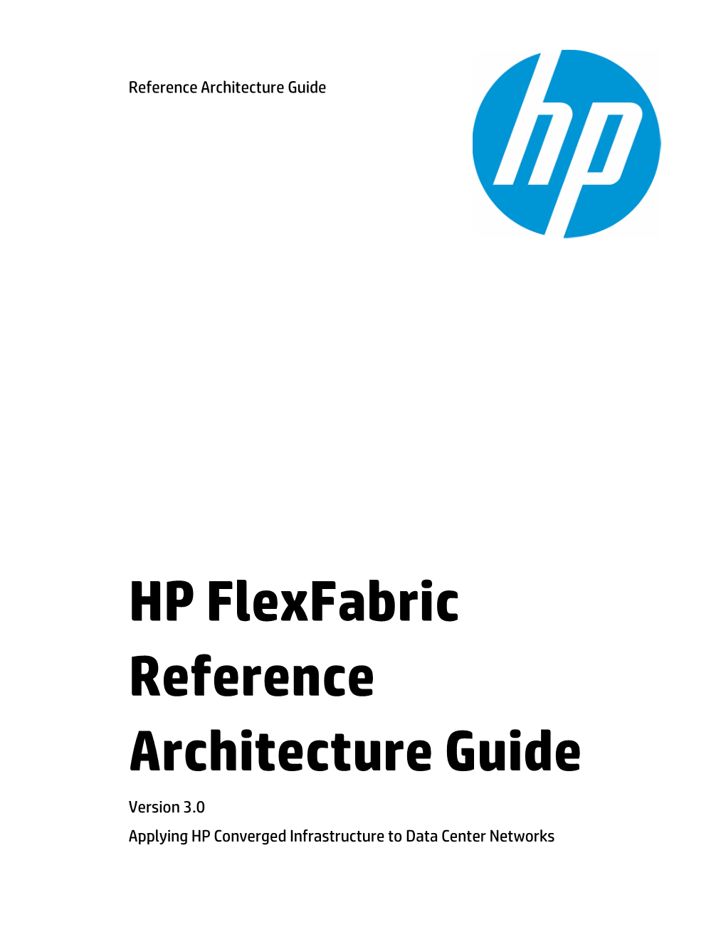 HP Flexfabric Reference Architecture Guide Version 3.0 Applying HP Converged Infrastructure to Data Center Networks