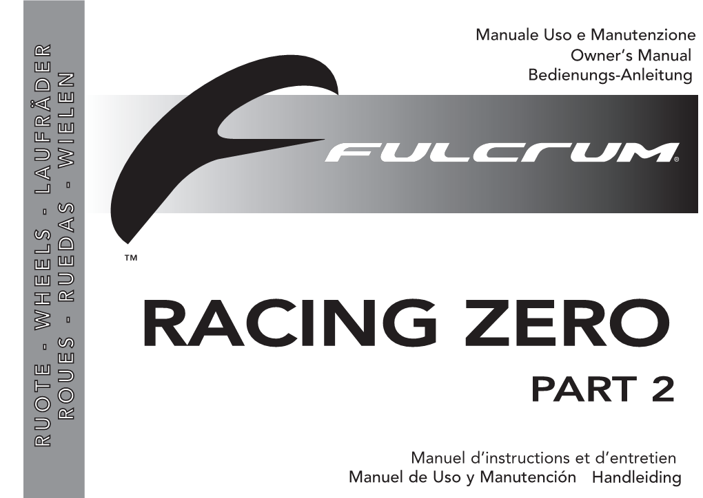 RACING ZERO PART 2 ROUES - RUEDAS WIELEN RUOTE - WHEELS LAUFRÄDER Manuel D’Instructions Et D’Entretien 7225609 - 02/2012 - © Fulcrum Wheels S.R.L