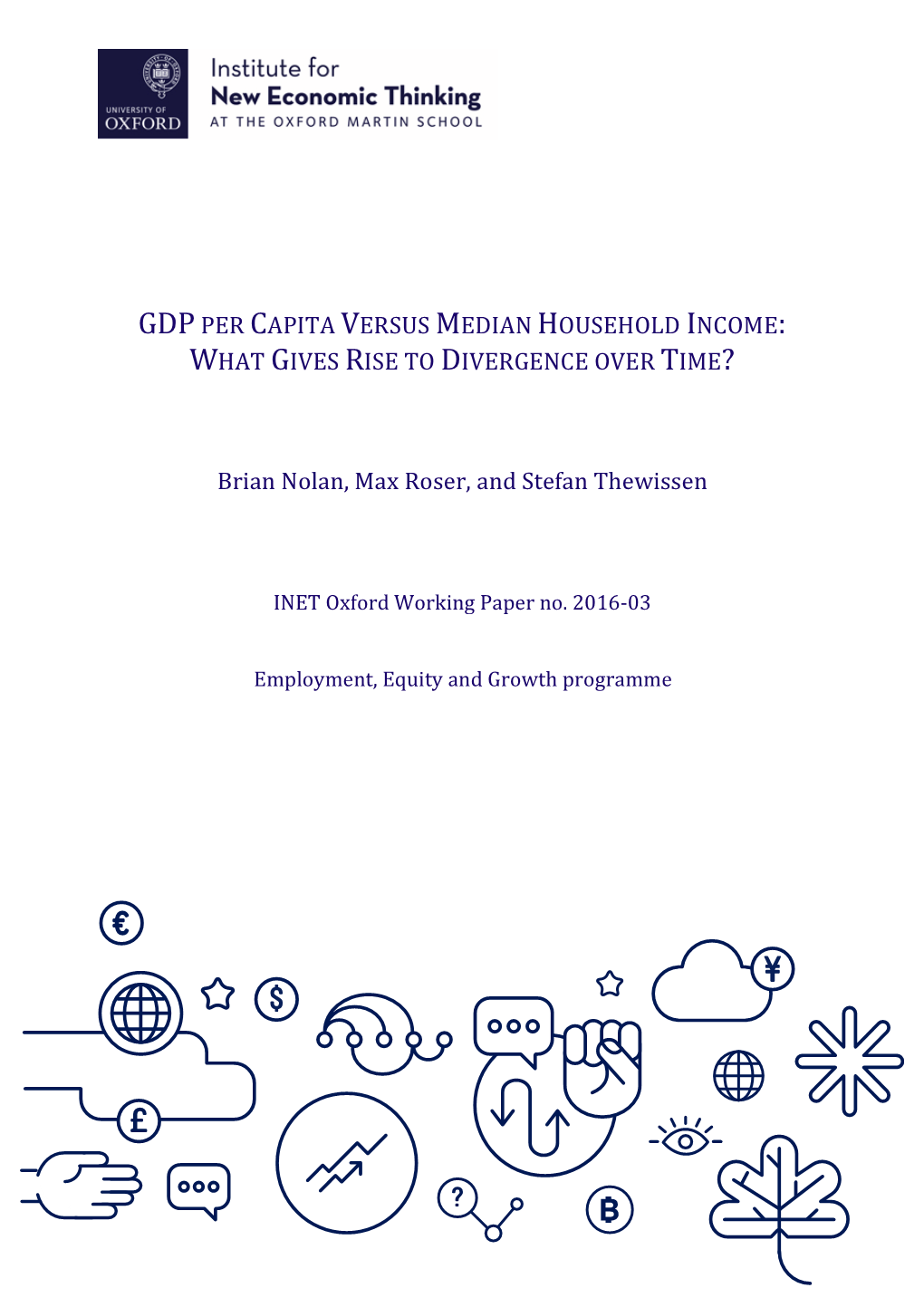 GDP PER CAPITA VERSUS MEDIAN HOUSEHOLD INCOME: WHAT GIVES RISE to DIVERGENCE OVER TIME? Brian Nolan, Max Roser, and Stefan