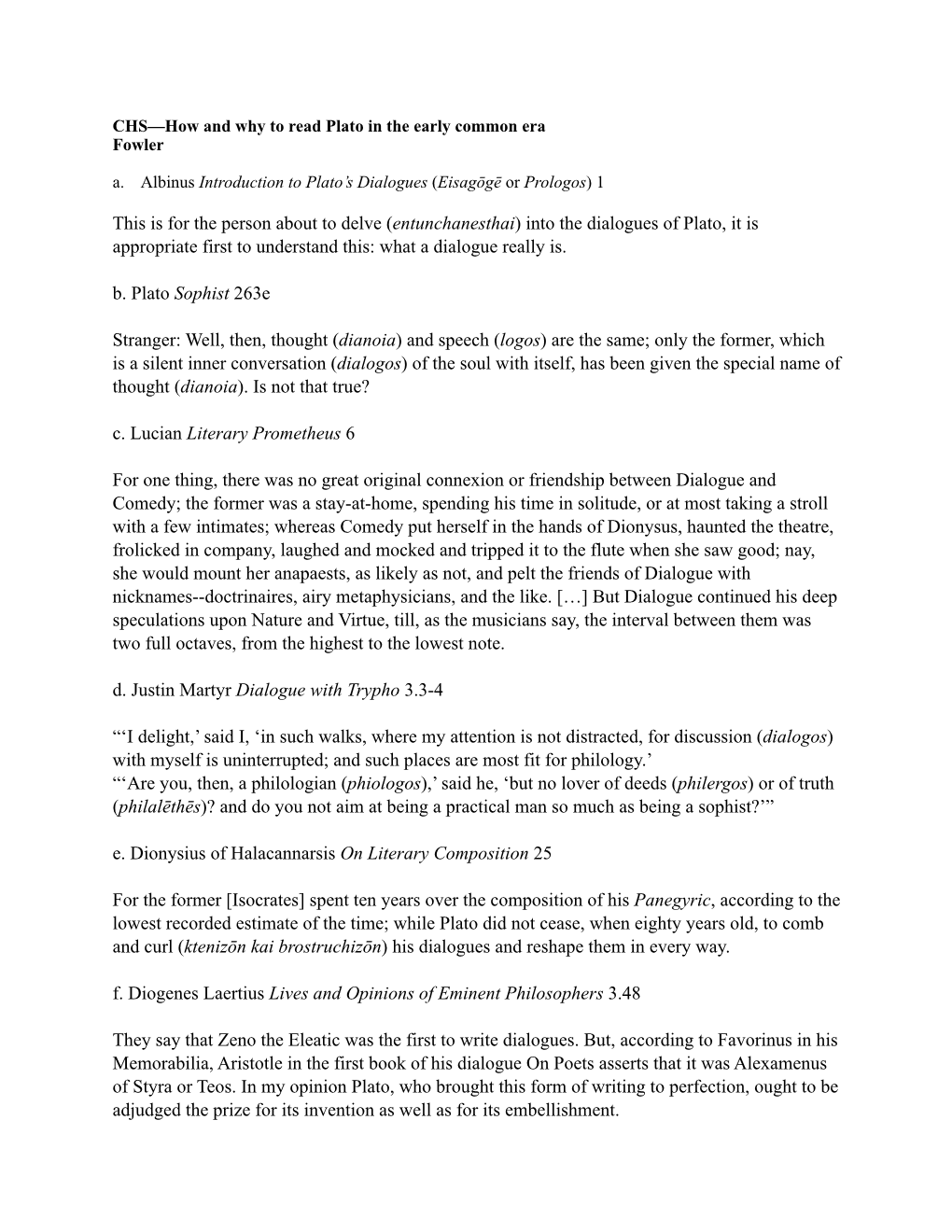 This Is for the Person About to Delve (Entunchanesthai) Into the Dialogues of Plato, It Is Appropriate First to Understand This: What a Dialogue Really Is