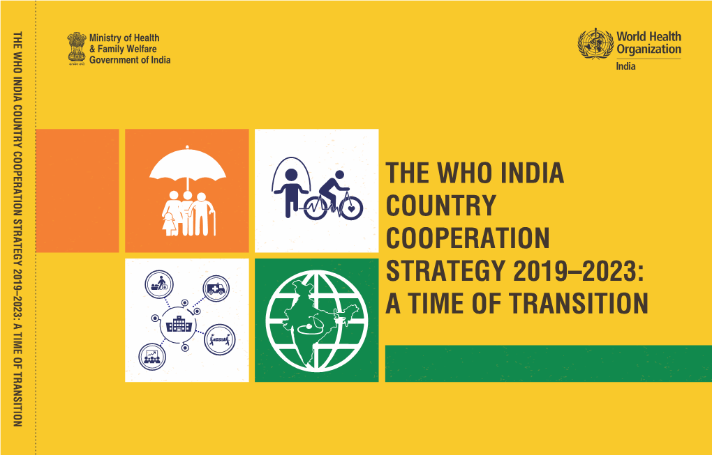 THE WHO INDIA COUNTRY COOPERATION STRATEGY 2019–2023: a TIME of TRANSITION Ministry of Health & Family Welfare Government of India