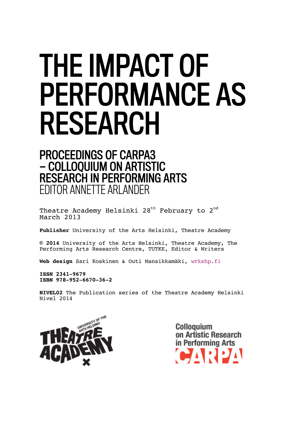 The Impact of Performance As Research Proceedings of Carpa3 — Colloquium on Artistic Research in Performing Arts Editor Annette Arlander