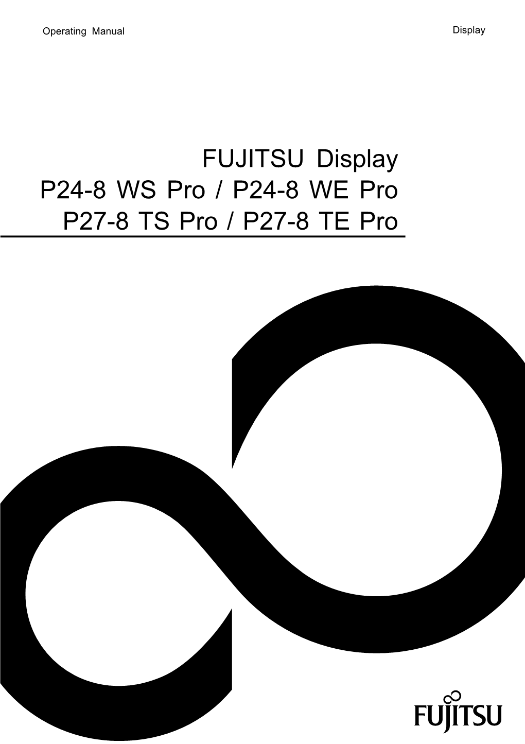 FUJITSU Display P24-8 WS Pro / P24-8 WE Pro P27-8 TS Pro / P27-8 TE Pro Congratulations on Your Purchase of an Innovative Product from Fujitsu