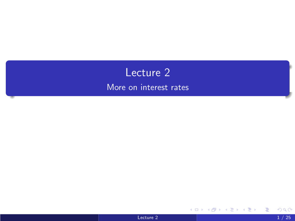 Lecture 2 More on Interest Rates