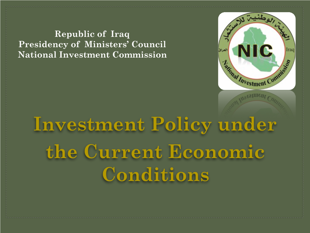 Investment Policy Under the Current Economic Conditions Investment Opportunities Found in Iraq Today Vary in Terms of Type, Size, Scope, Sector, and Purpose