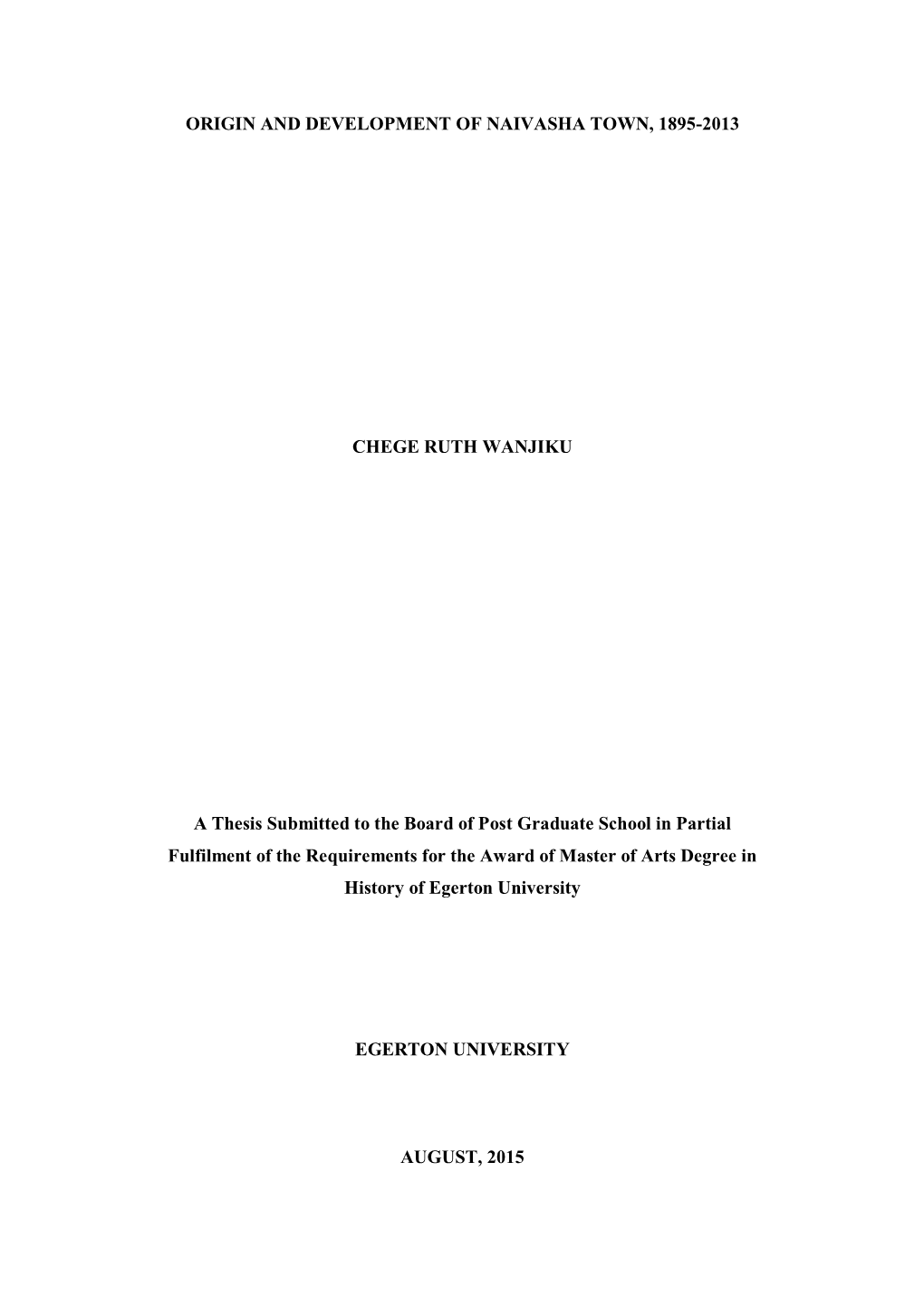 ORIGIN and DEVELOPMENT of NAIVASHA TOWN, 1895-2013 CHEGE RUTH WANJIKU a Thesis Submitted to the Board of Post Graduate School In