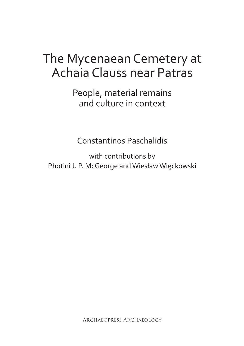 The Mycenaean Cemetery at Achaia Clauss Near Patras People, Material Remains and Culture in Context