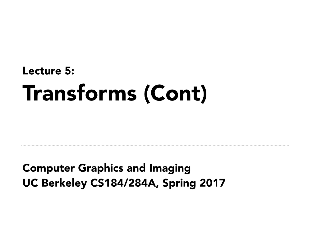 Computer Graphics and Imaging UC Berkeley CS184/284A, Spring 2017 3D Transforms 3D Transformations