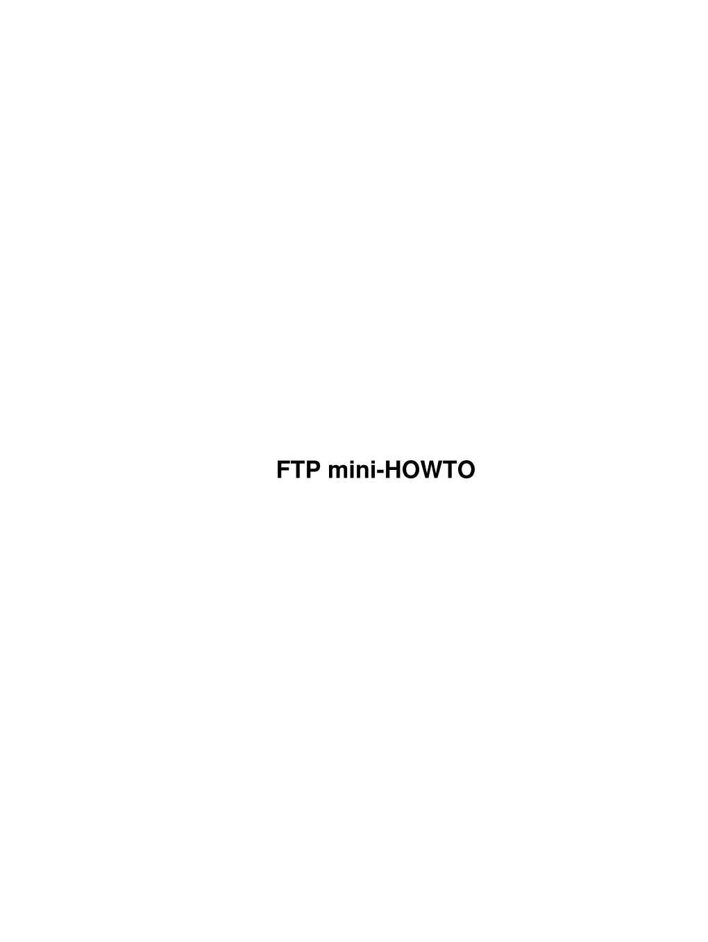 FTP Mini-HOWTO FTP Mini-HOWTO Table of Contents FTP Mini-HOWTO