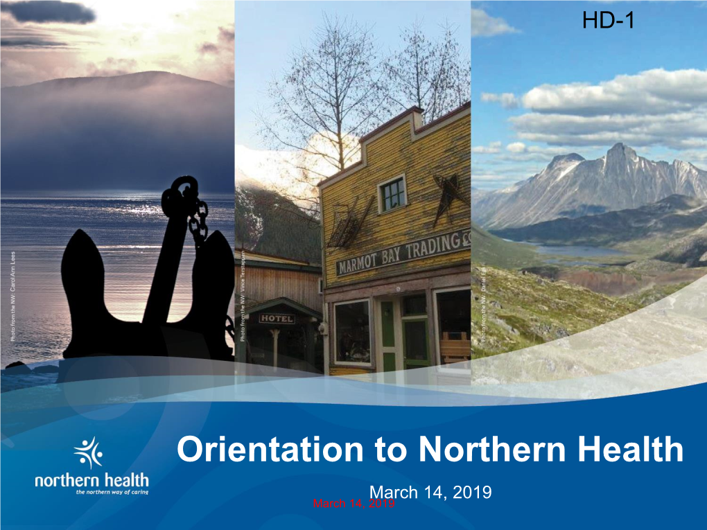 Orientation to Northern Health March 14, 2019 March 14, 2019 Outline HD-1