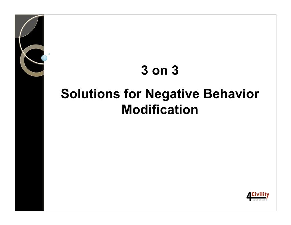 3 on 3 Solutions for Negative Behavior Modification Three Components to All Negative Incidents: 1