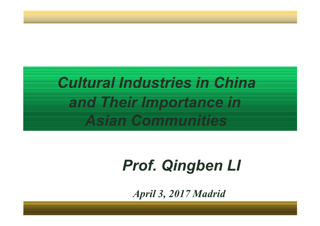 Cultural Industries in China and Their Importance in Asian Communities Prof. Qingben LI