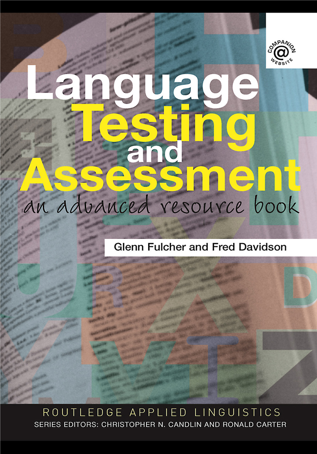 Language Testing and Assessment: an Advanced Resource Book Glenn Fulcher and Fred Davidson Language Testing and Assessment an Advanced Resource Book