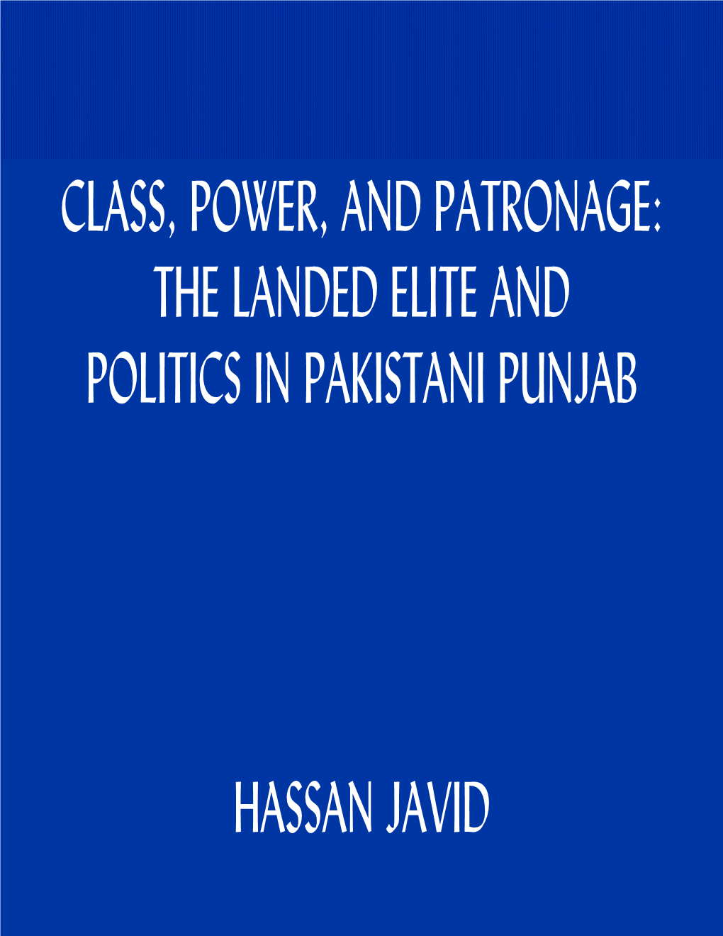 Class, Power, and Patronage: the Landed Elite and Politics in Pakistani Punjab