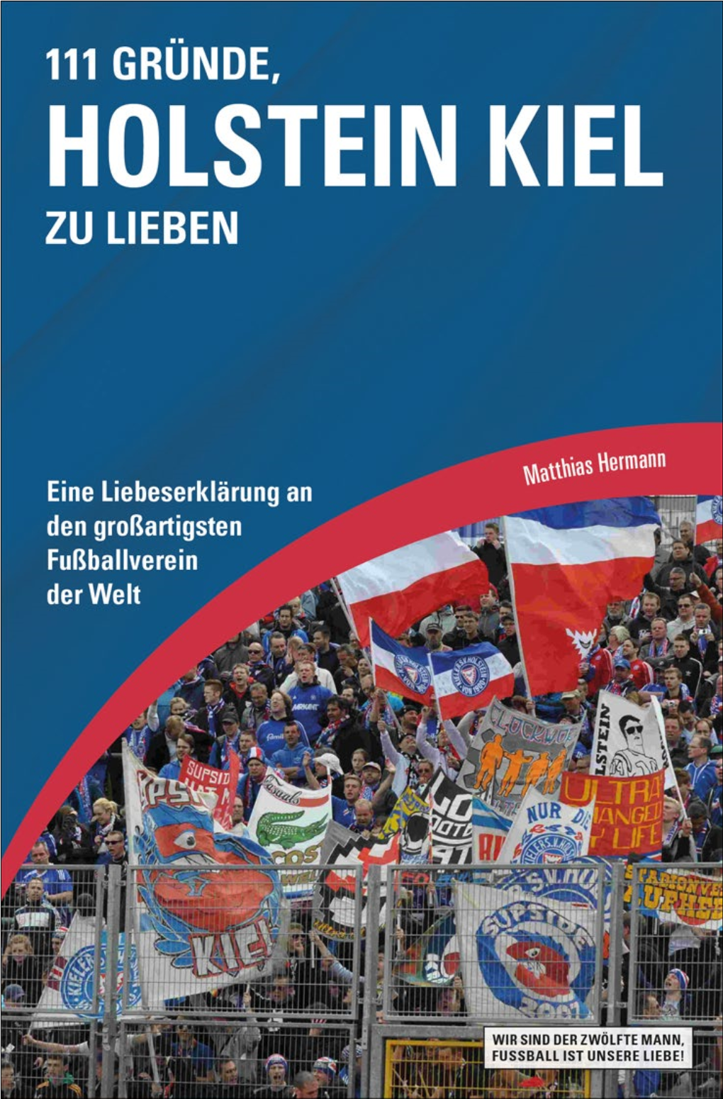 111 GRÜNDE, HOLSTEIN KIEL ZU LIEBEN Matthias Hermann 111 GRÜNDE, HOLSTEIN KIEL ZU LIEBEN