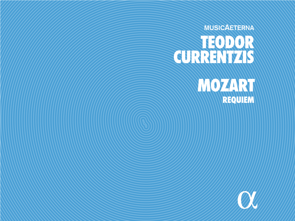 Teodor Currentzis Mozart Requiem MENU › TRACKLIST › Français › ENGLISH › Deutsch › Sung Texts Wolfgang Amadeus Mozart (1756-1791) Requiem K.626