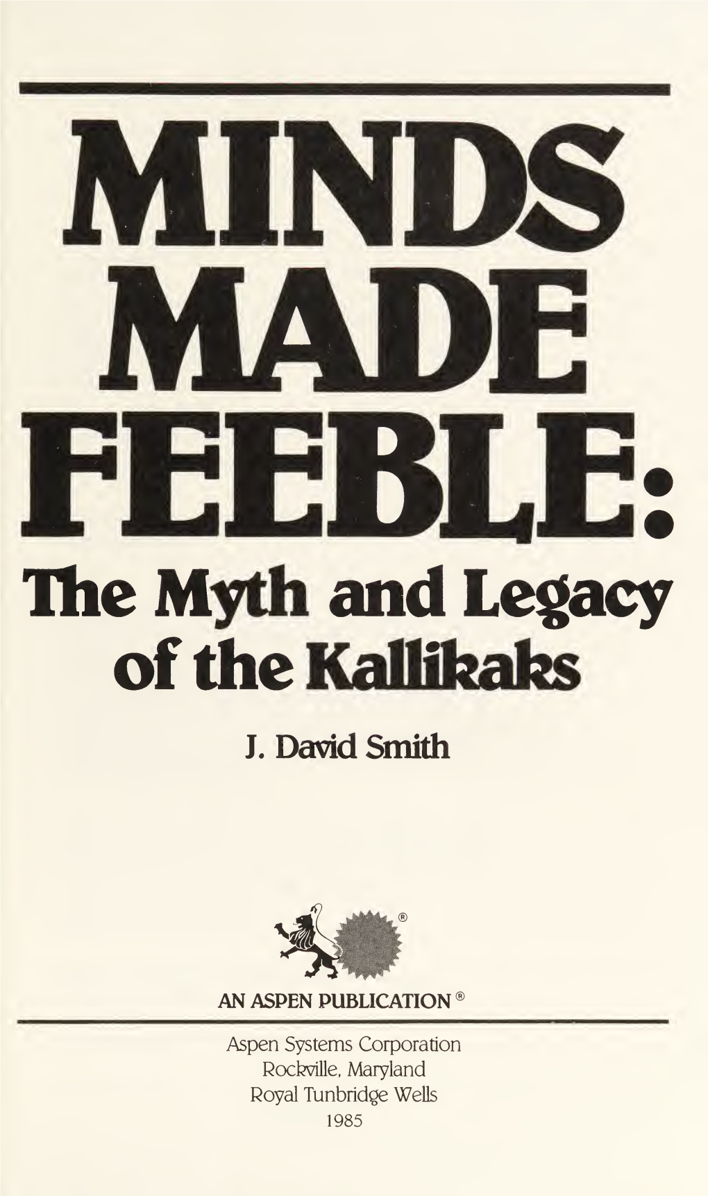 Minds Made Feeble : the Myth and Legacy of the Kallikaks