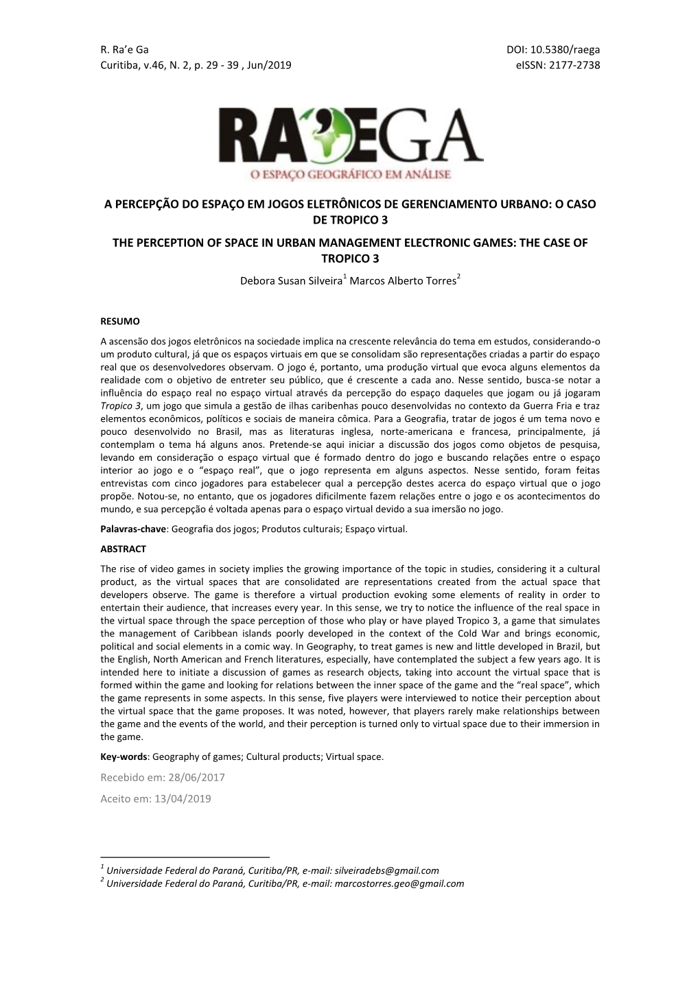 O CASO DE TROPICO 3 the PERCEPTION of SPACE in URBAN MANAGEMENT ELECTRONIC GAMES: the CASE of TROPICO 3 Debora Susan Silveira1 Marcos Alberto Torres2