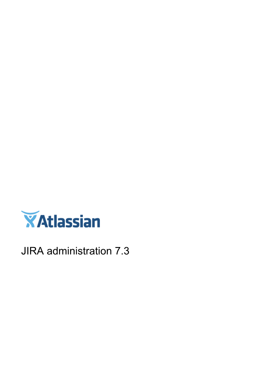 JIRA Administration 7.3 Documentation for JIRA Administration 7.3 2