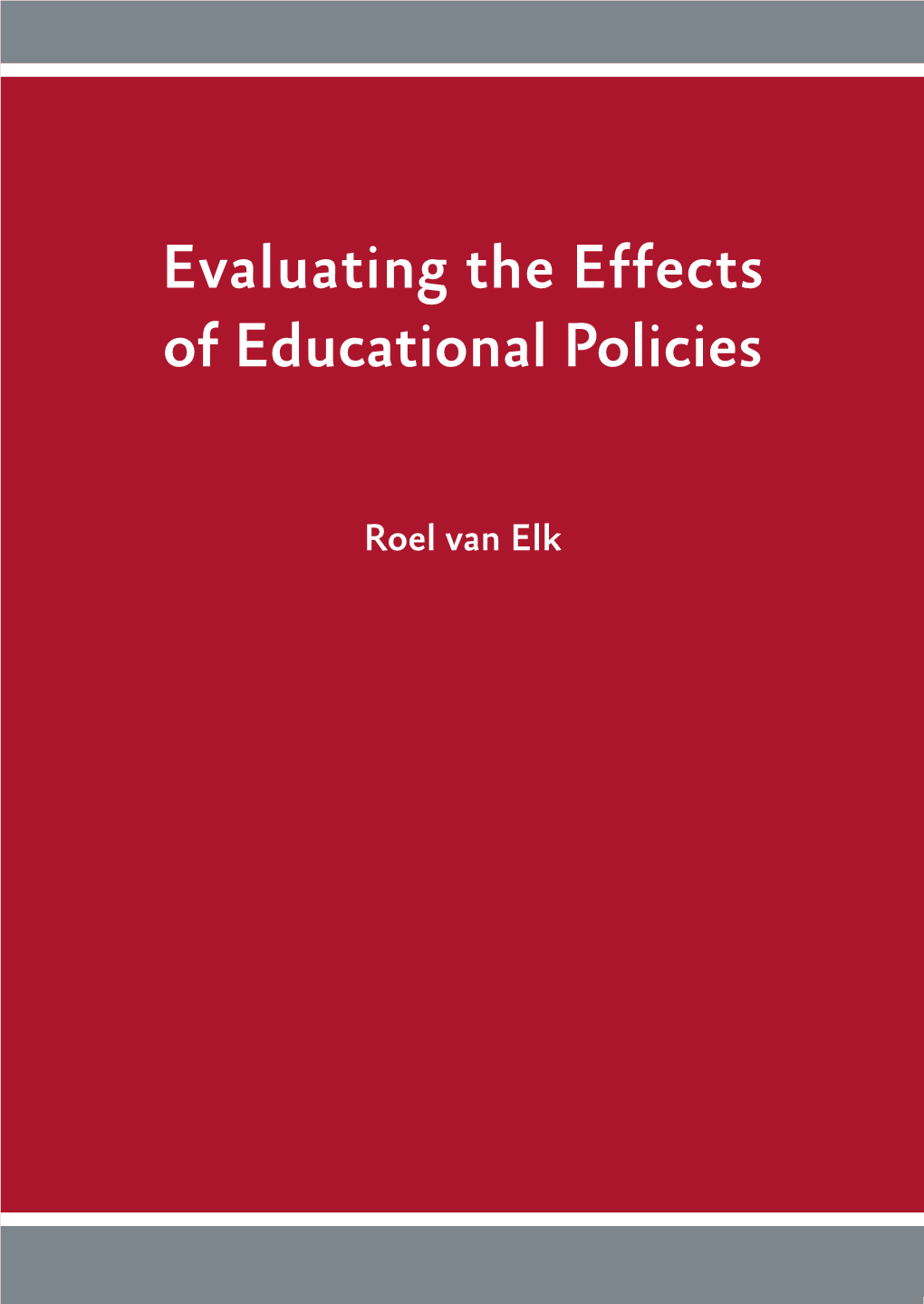 Evaluating the Effects of Educational Policies – Roel Van Elk Evaluating the Effects of Educational Policies