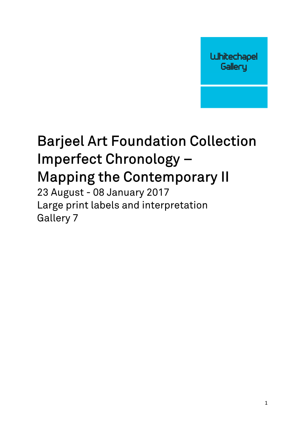 Barjeel Art Foundation Collection Imperfect Chronology – Mapping the Contemporary II 23 August - 08 January 2017 Large Print Labels and Interpretation Gallery 7