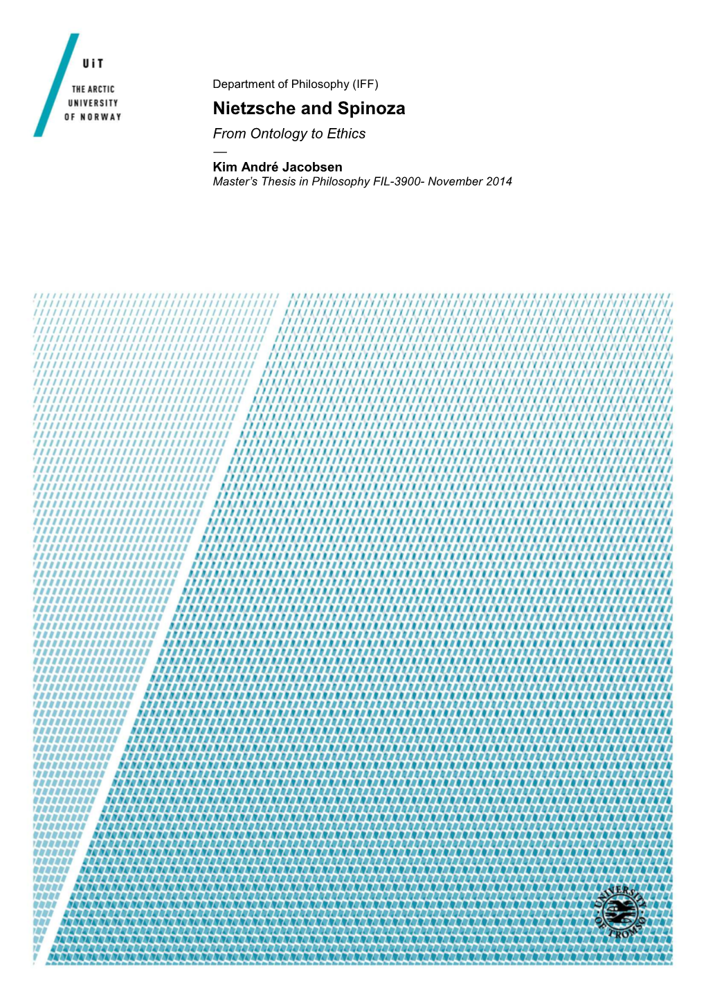 Nietzsche and Spinoza from Ontology to Ethics — Kim André Jacobsen Master’S Thesis in Philosophy FIL-3900- November 2014